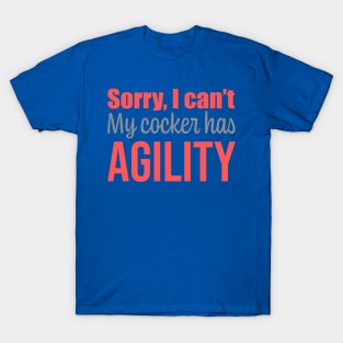 Sorry I can't, my cocker spaniel has agility in English T-Shirt